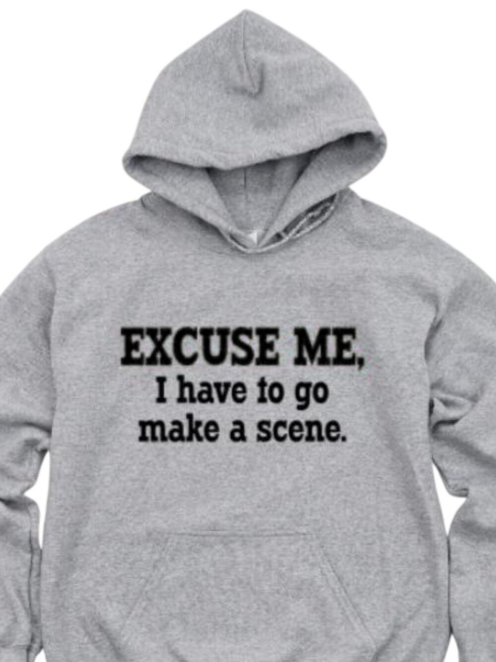 New Excuse Me I Have To Go Make A Scene Gray Hoodie Fleece Sweatshirt